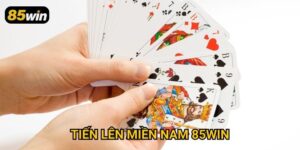 Tiến Lên Miền Nam 85win: Cách Chơi Và Bí Quyết Chiến Thắng