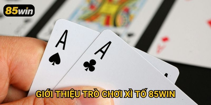 Xì Tố 85win: Kinh Nghiệm Đánh Bại Mọi Đối Thủ Dễ Dàng 2 Giới thiệu trò chơi xì tố 85win