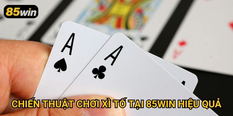 Xì Tố 85win: Kinh Nghiệm Đánh Bại Mọi Đối Thủ Dễ Dàng 3 Chiến thuật chơi xì tố tại 85win hiệu quả