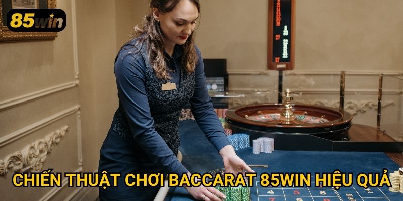 Baccarat 85win: Hướng Dẫn Đặt Cược Và Chiến Thuật Thắng Lớn 3 Chiến thuật chơi baccarat 85win hiệu quả