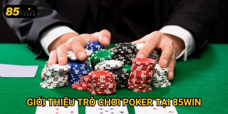 Poker 85win: Chiến Thuật Đỉnh Cao Dành Cho Cao Thủ Và Tân Thủ 2 Giới thiệu trò chơi poker tại 85win