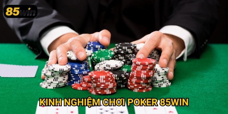 Poker 85win: Chiến Thuật Đỉnh Cao Dành Cho Cao Thủ Và Tân Thủ 3 Kinh nghiệm chơi poker 85win