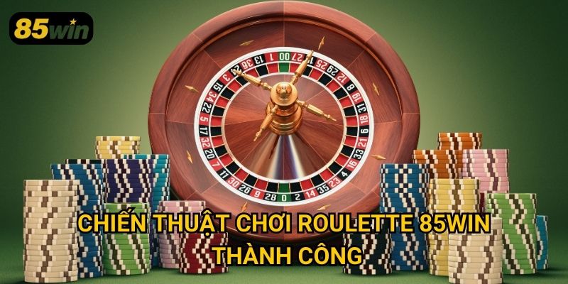Chiến thuật chơi roulette 85win thành công