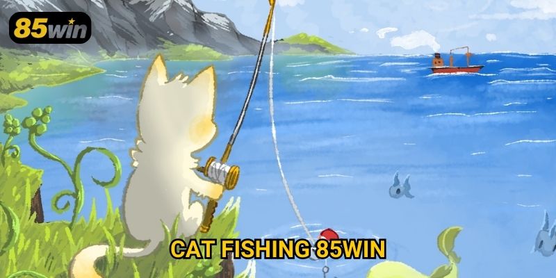 Cat Fishing 85win: Tựa Game Bắn Cá Đầy Thử Thách Hấp Dẫn